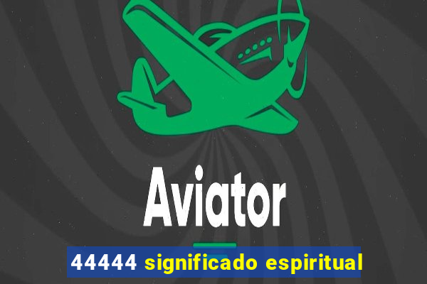 44444 significado espiritual